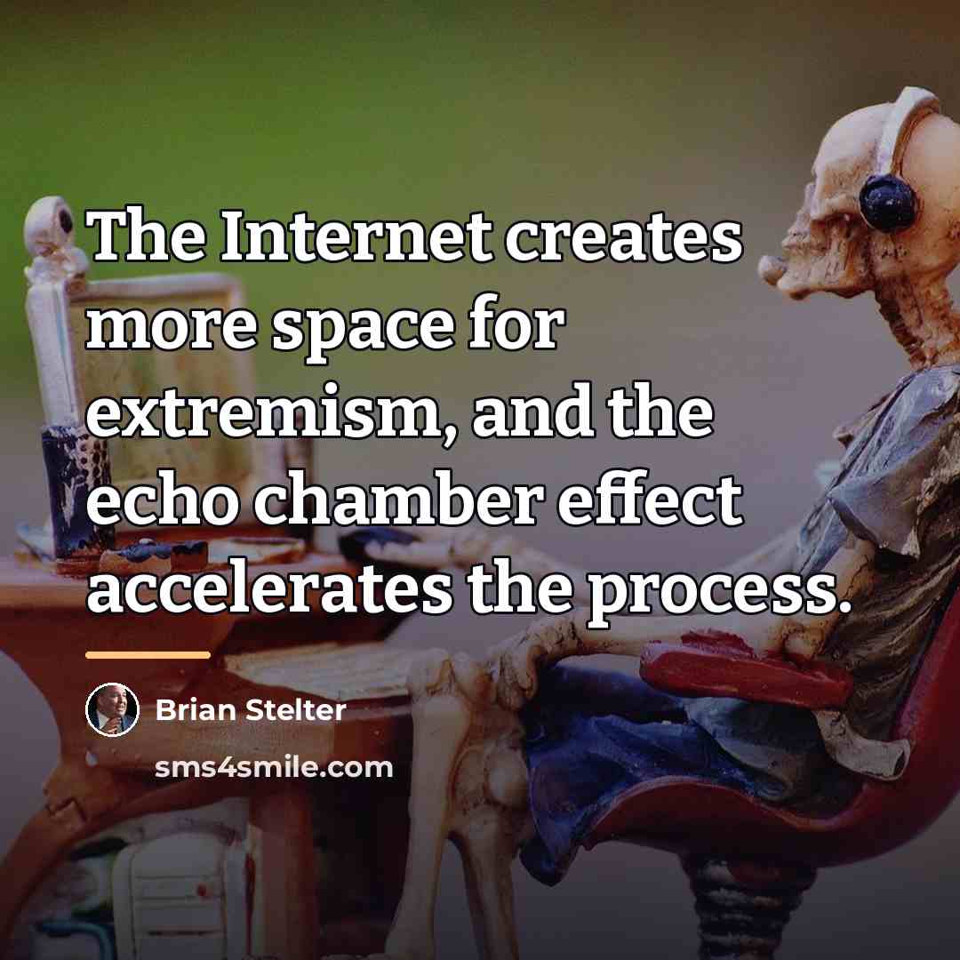 “The Internet creates more space for extremism, and the echo…” quote by Brian Stelter