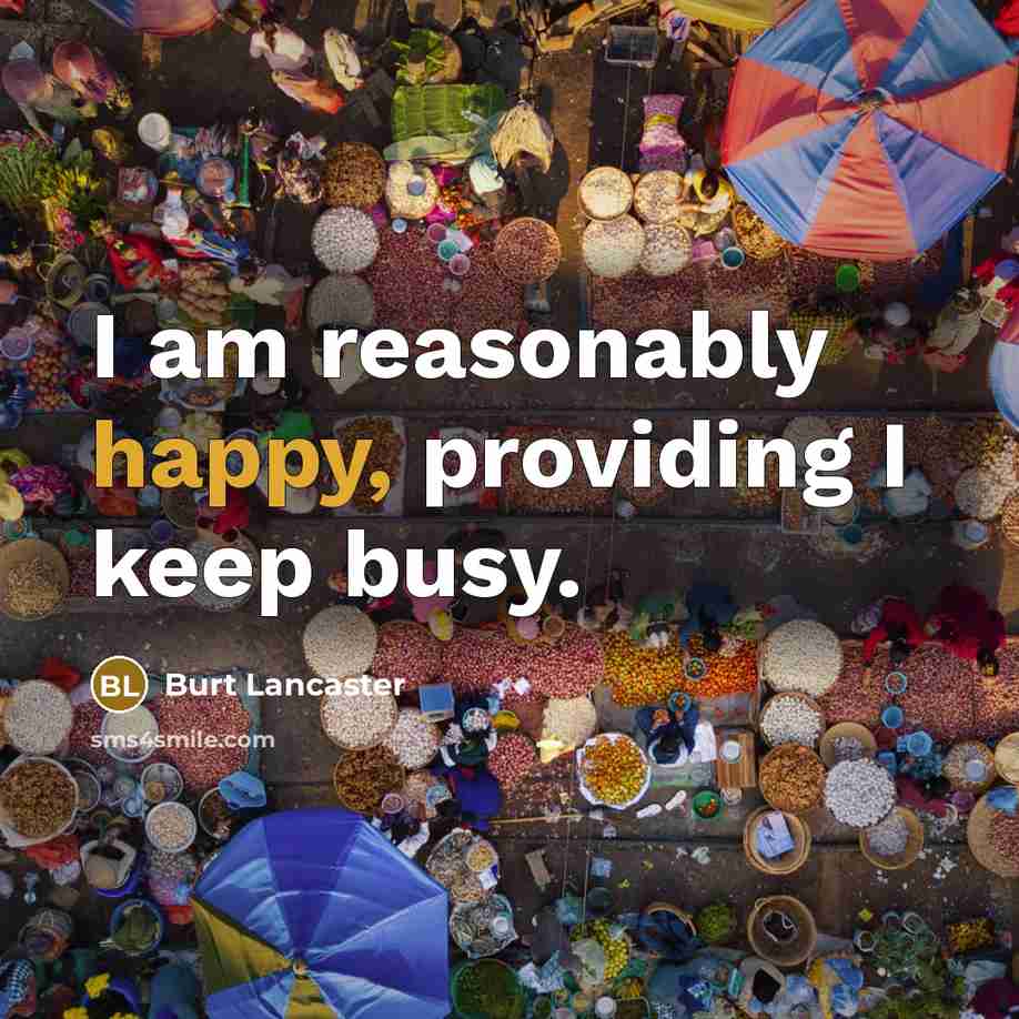 “I am reasonably happy, providing I keep busy.…” quote by Burt Lancaster