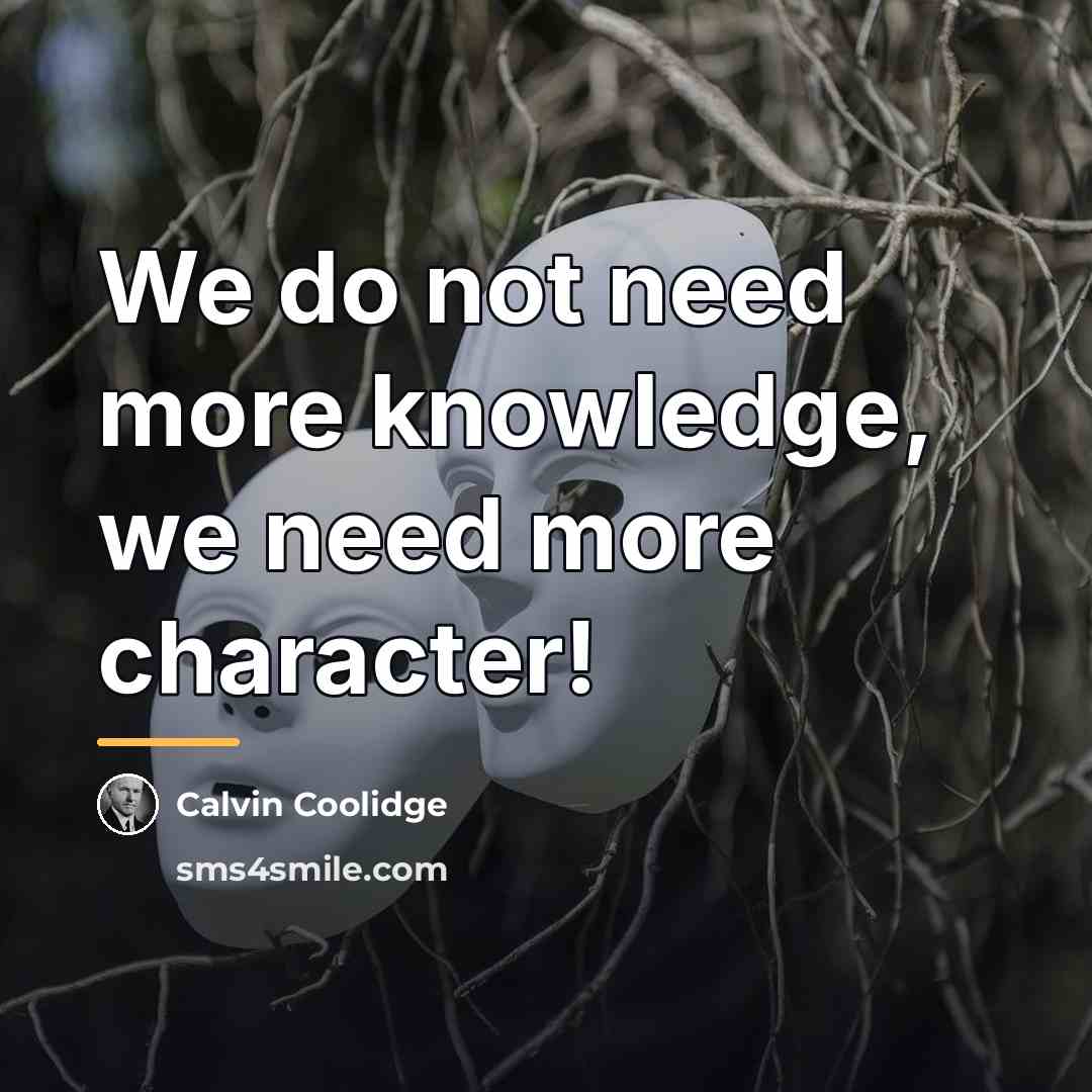“We do not need more knowledge, we need more character!…” quote by Calvin Coolidge