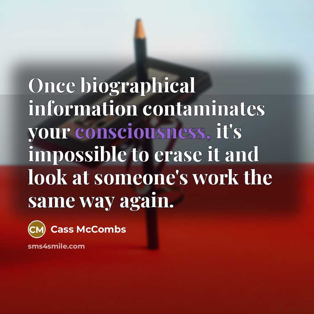 “Once biographical information contaminates your consciousness, it's impossible to erase…” quote by Cass McCombs