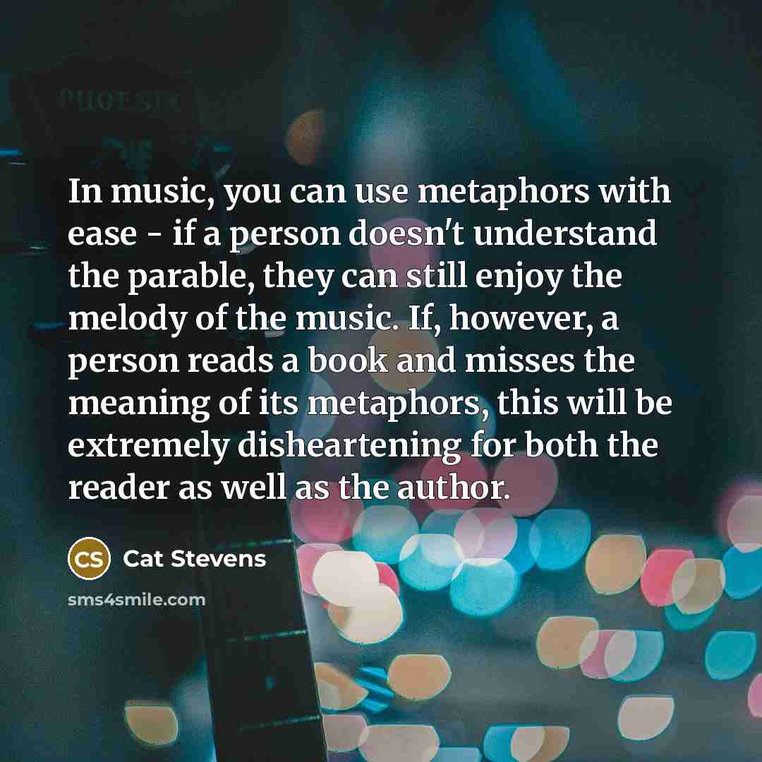 “In music, you can use metaphors with ease - if…” quote by Cat Stevens