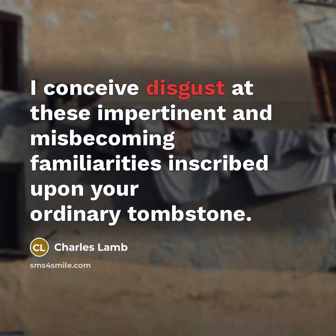 “I conceive disgust at these impertinent and misbecoming familiarities inscribed…” quote by Charles Lamb