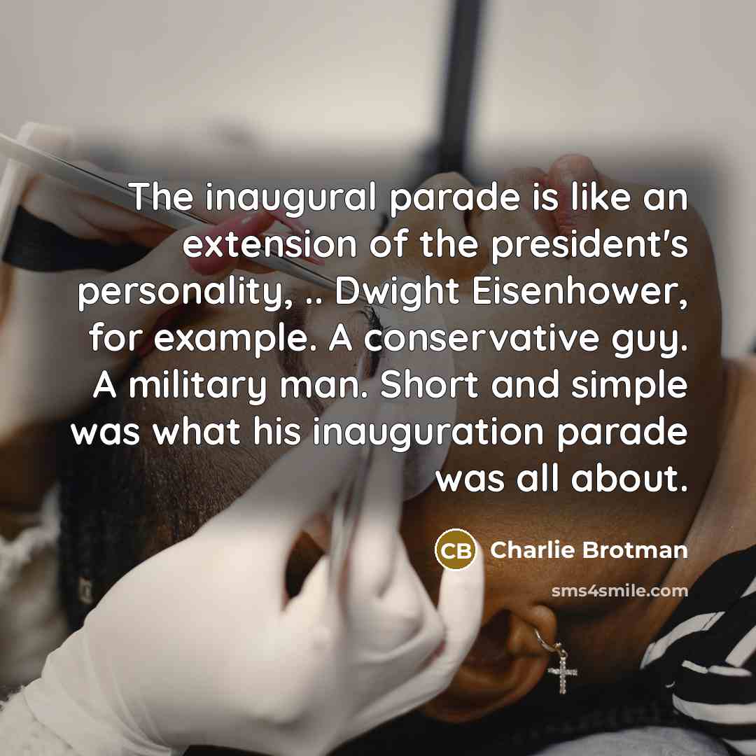 “The inaugural parade is like an extension of the president's…” quote by Charlie Brotman