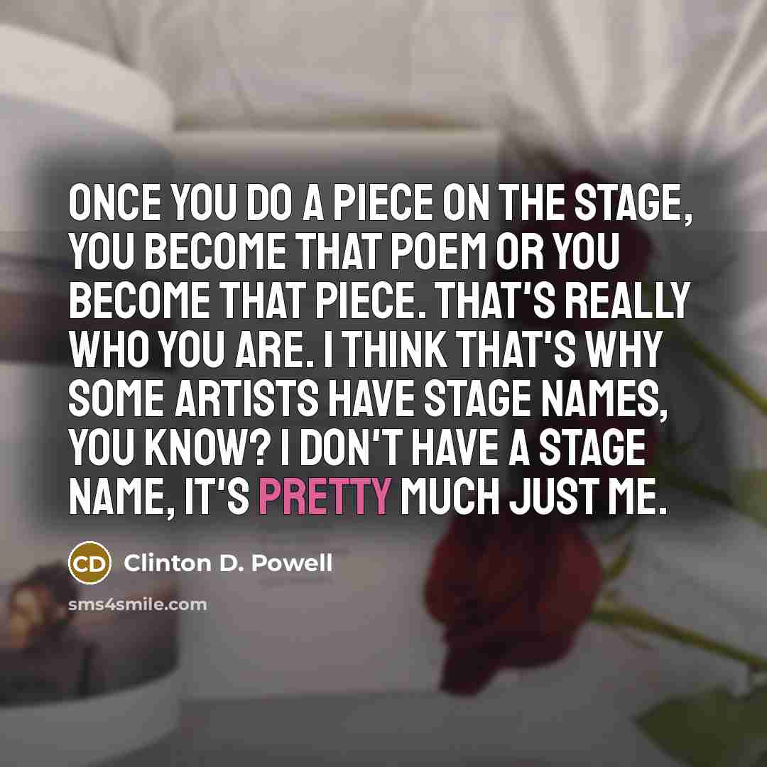 “Once you do a piece on the stage, you become…” quote by Clinton D. Powell