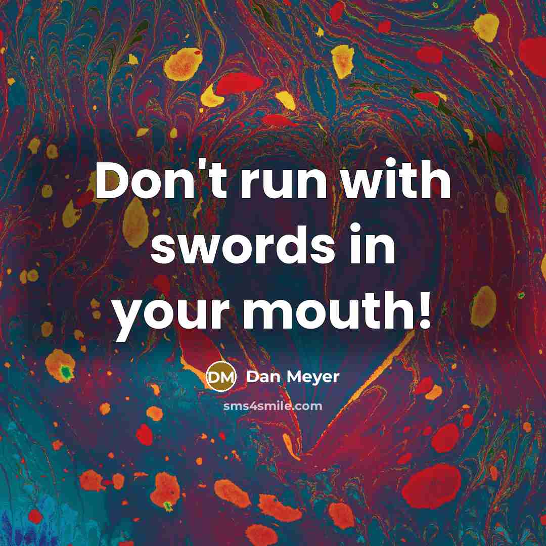 “Don't run with swords in your mouth!…” quote by Dan Meyer