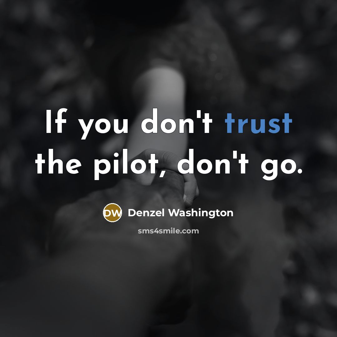 “If you don't trust the pilot, don't go.…” quote by Denzel Washington