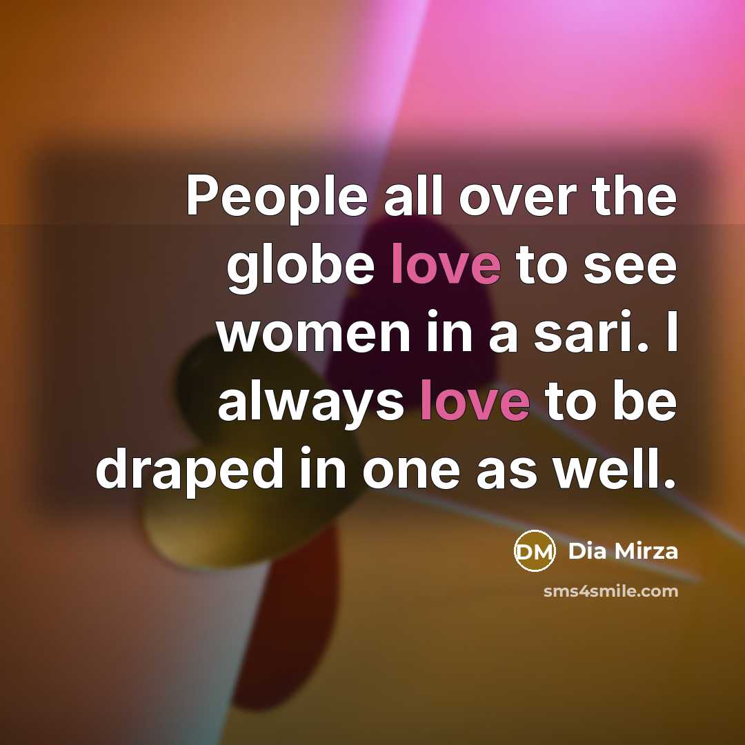“People all over the globe love to see women in…” quote by Dia Mirza