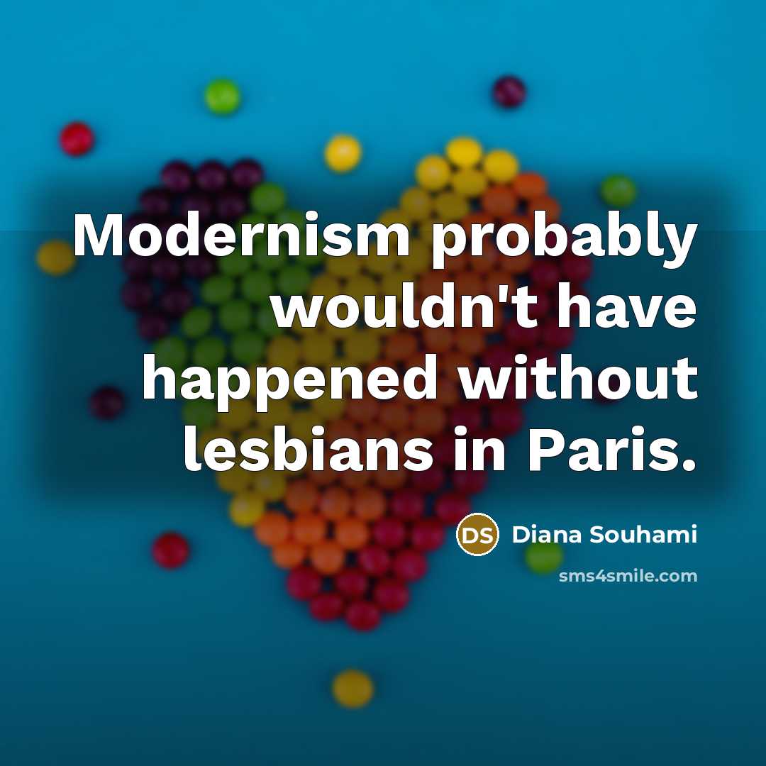 “Modernism probably wouldn't have happened without lesbians in Paris.” quote by Diana Souhami
