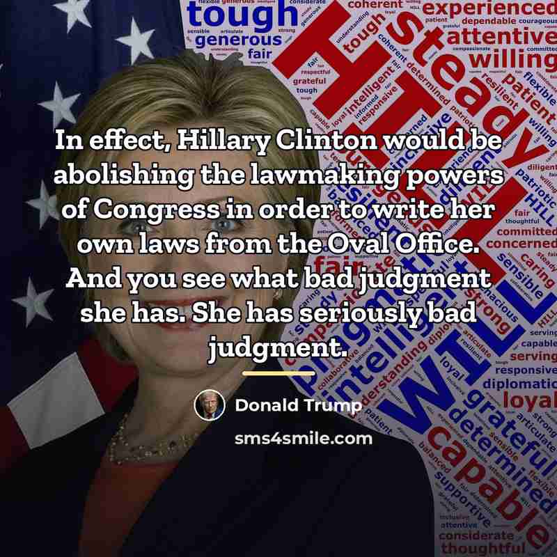 “In effect, Hillary Clinton would be abolishing the lawmaking powers…” quote by Donald Trump