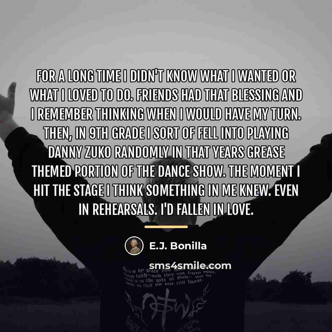 “For a long time I didn't know what I wanted…” quote by E.J. Bonilla