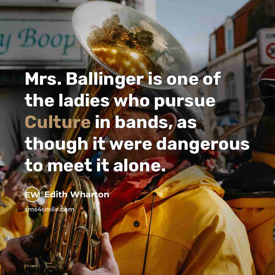 “Mrs. Ballinger is one of the ladies who pursue Culture…” quote by Edith Wharton