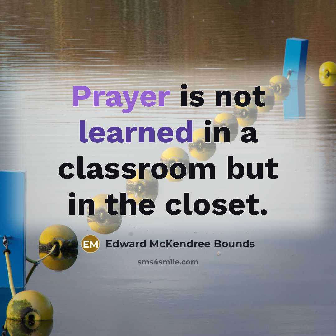 “Prayer is not learned in a classroom but in the…” quote by Edward McKendree Bounds