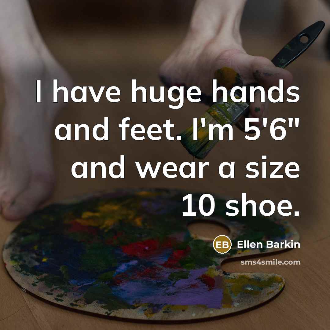 “I have huge hands and feet. I'm 5'6" and wear…” quote by Ellen Barkin