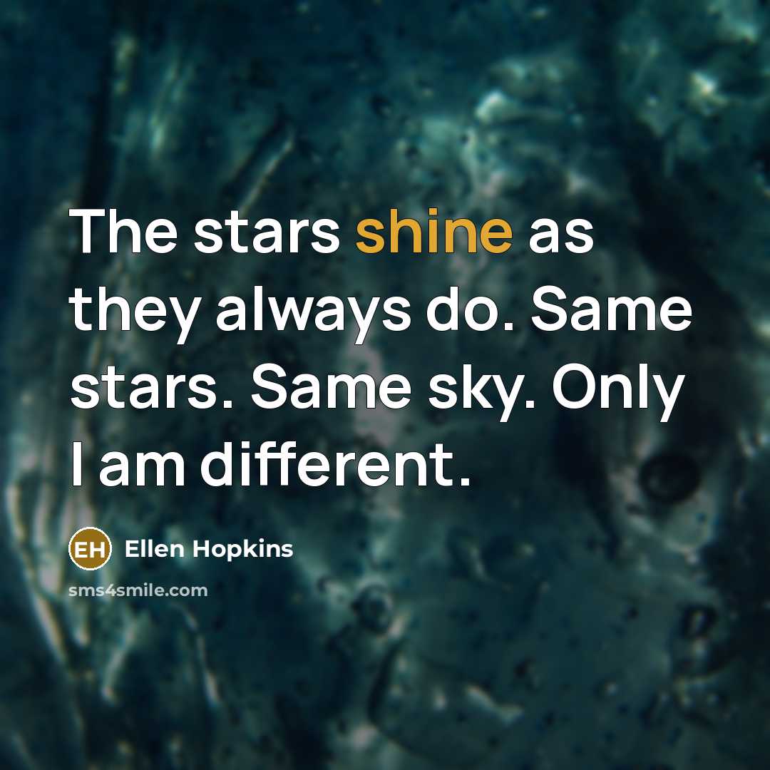 “The stars shine as they always do. Same stars. Same…” quote by Ellen Hopkins