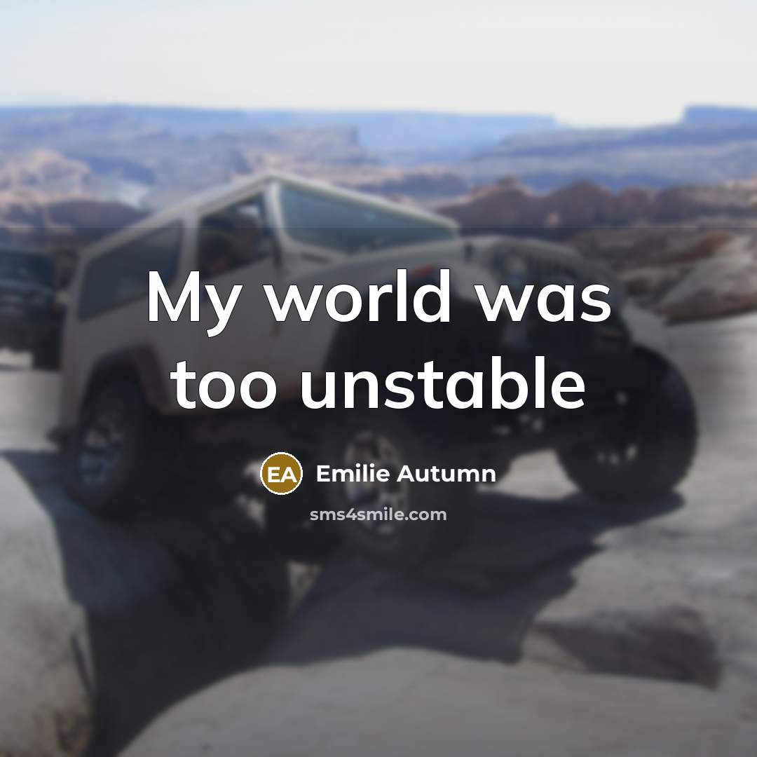 “My world was too unstable…” quote by Emilie Autumn