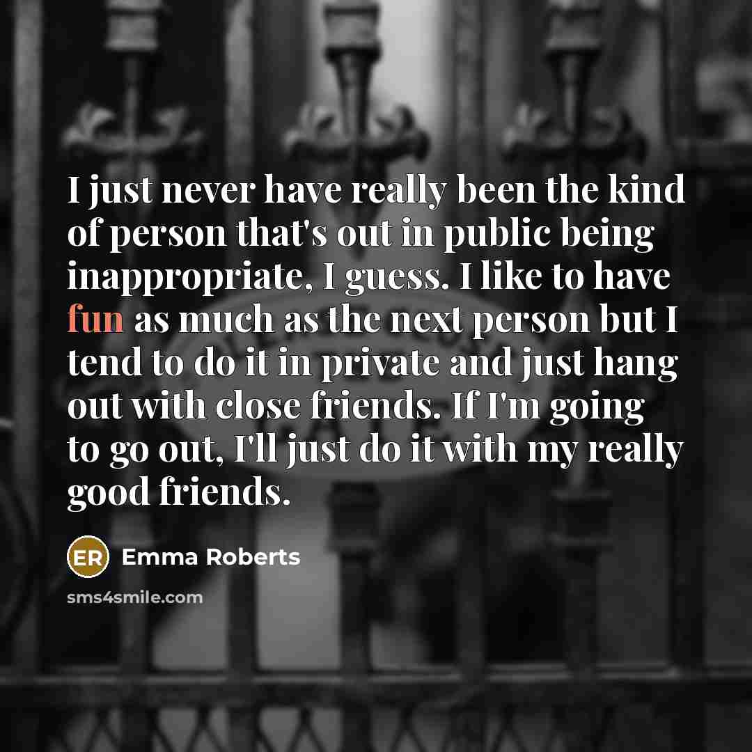 “I just never have really been the kind of person…” quote by Emma Roberts