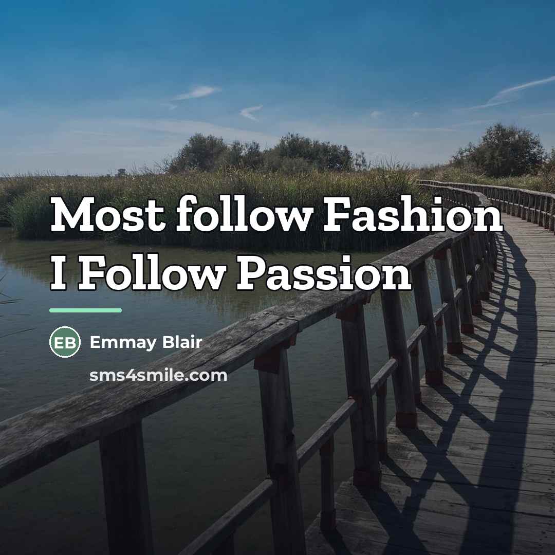 “Most follow Fashion I Follow Passion…” quote by Emmay Blair