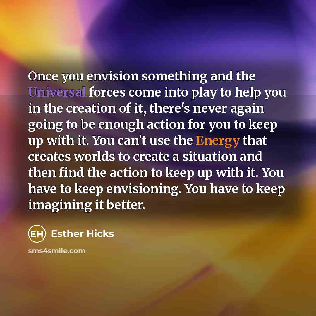 “Once you envision something and the Universal forces come into…” quote by Esther Hicks