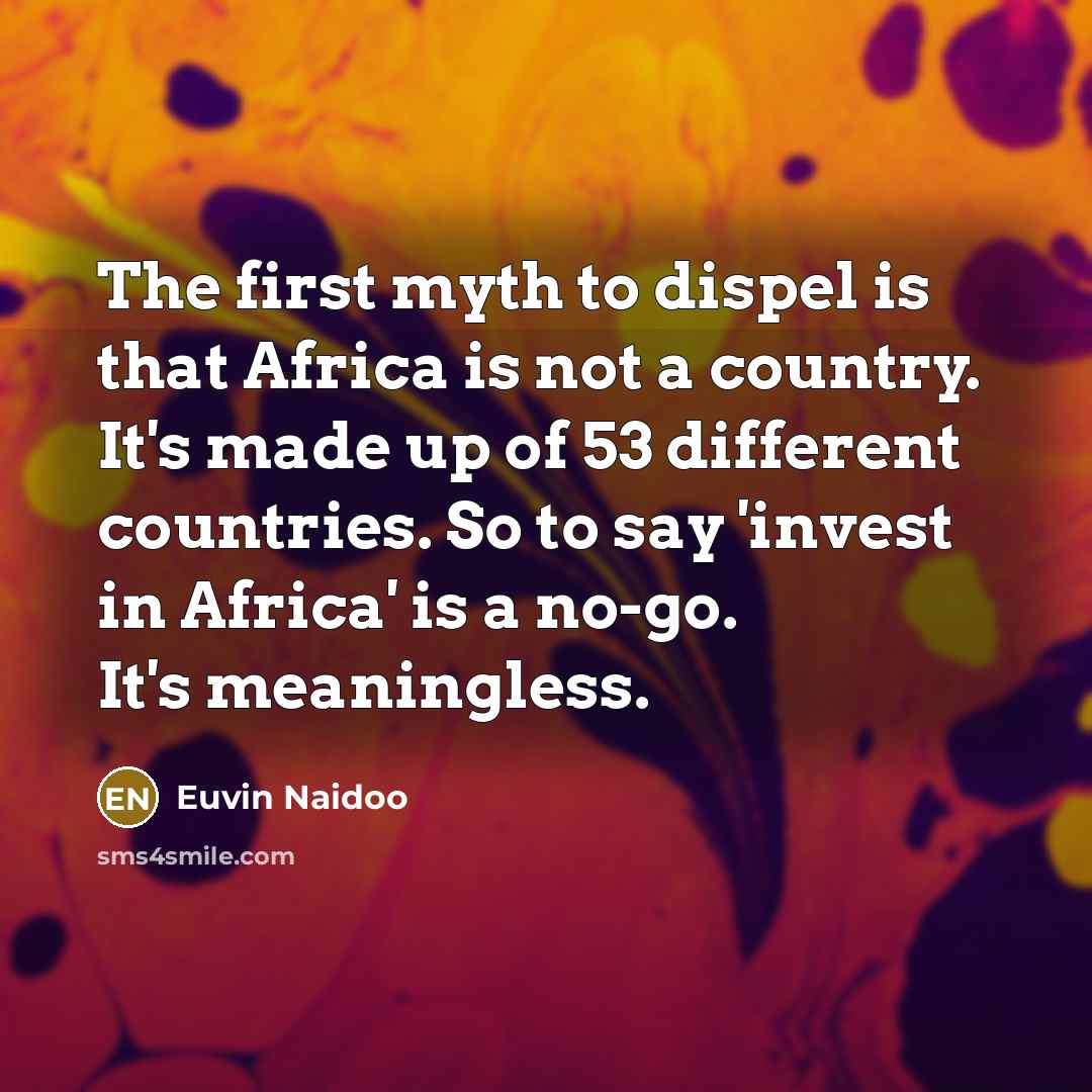 “The first myth to dispel is that Africa is not…” quote by Euvin Naidoo