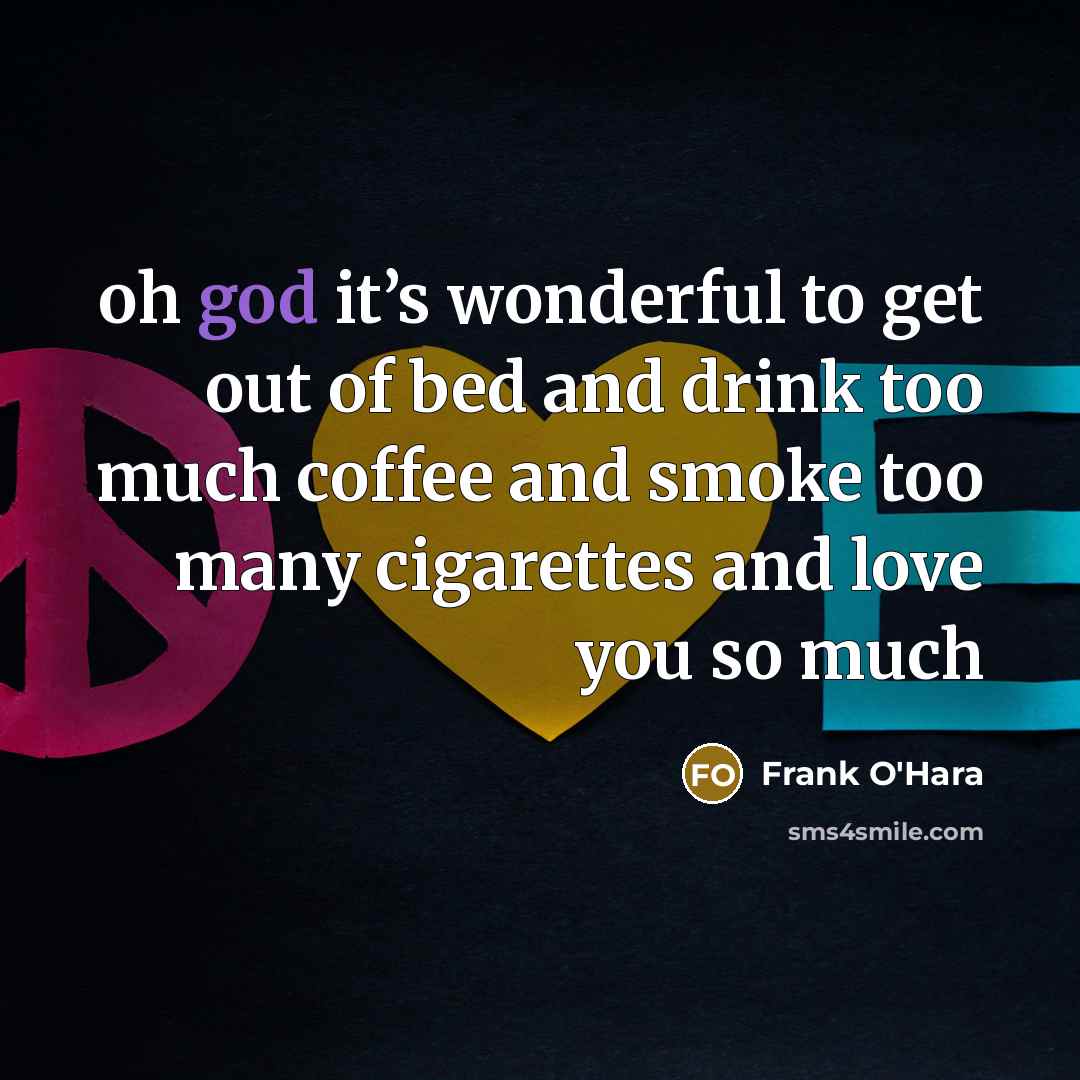 “oh god it’s wonderful to get out of bed and…” quote by Frank O'Hara