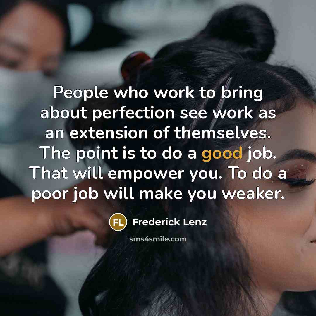 “People who work to bring about perfection see work as…” quote by Frederick Lenz