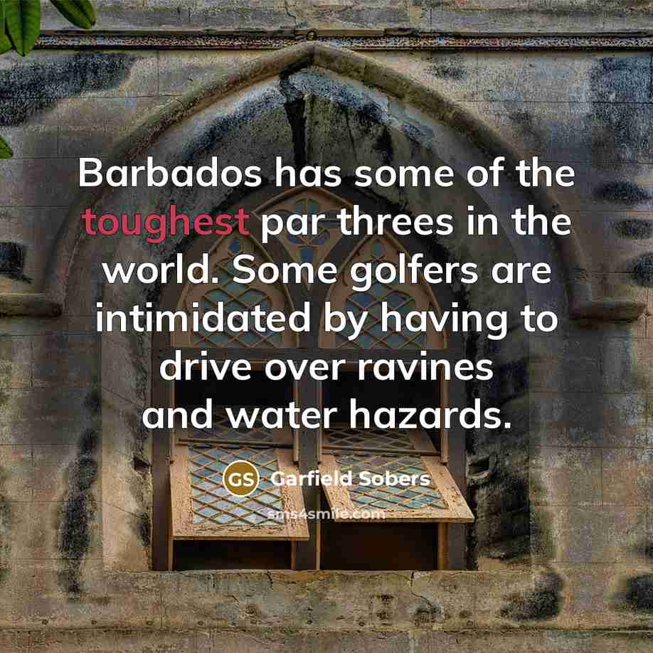 “Barbados has some of the toughest par threes in the…” quote by Garfield Sobers