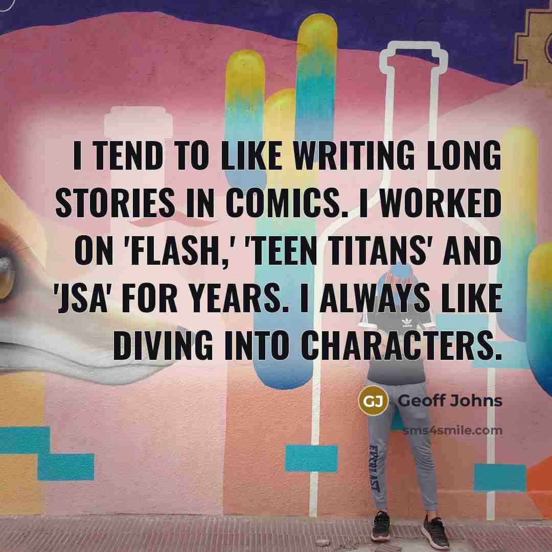 “I tend to like writing long stories in comics. I…” quote by Geoff Johns