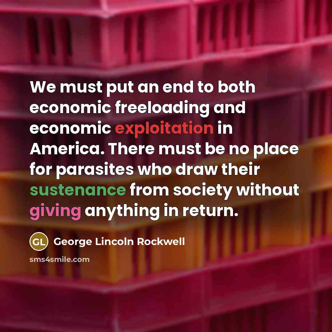 “We must put an end to both economic freeloading and…” quote by George Lincoln Rockwell