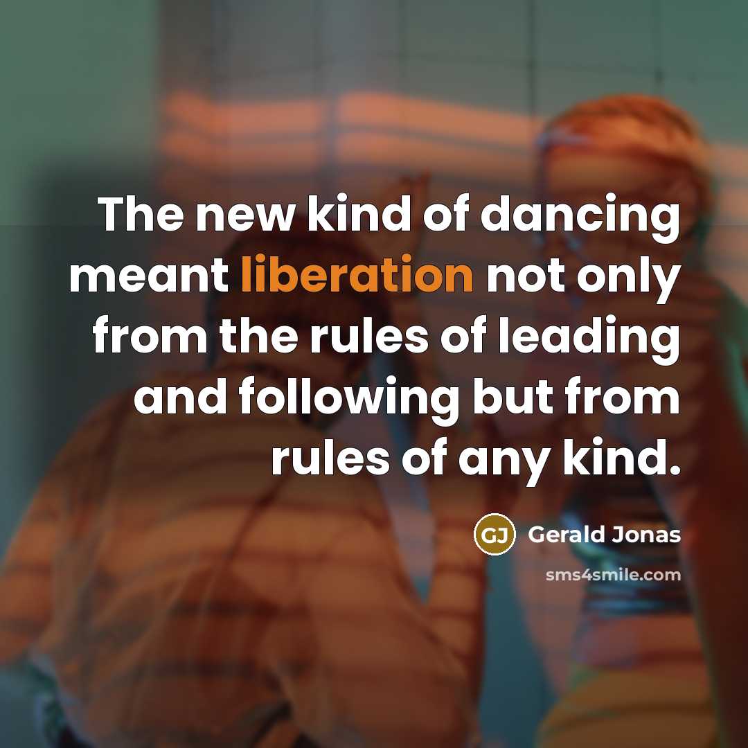 “The new kind of dancing meant liberation not only from…” quote by Gerald Jonas