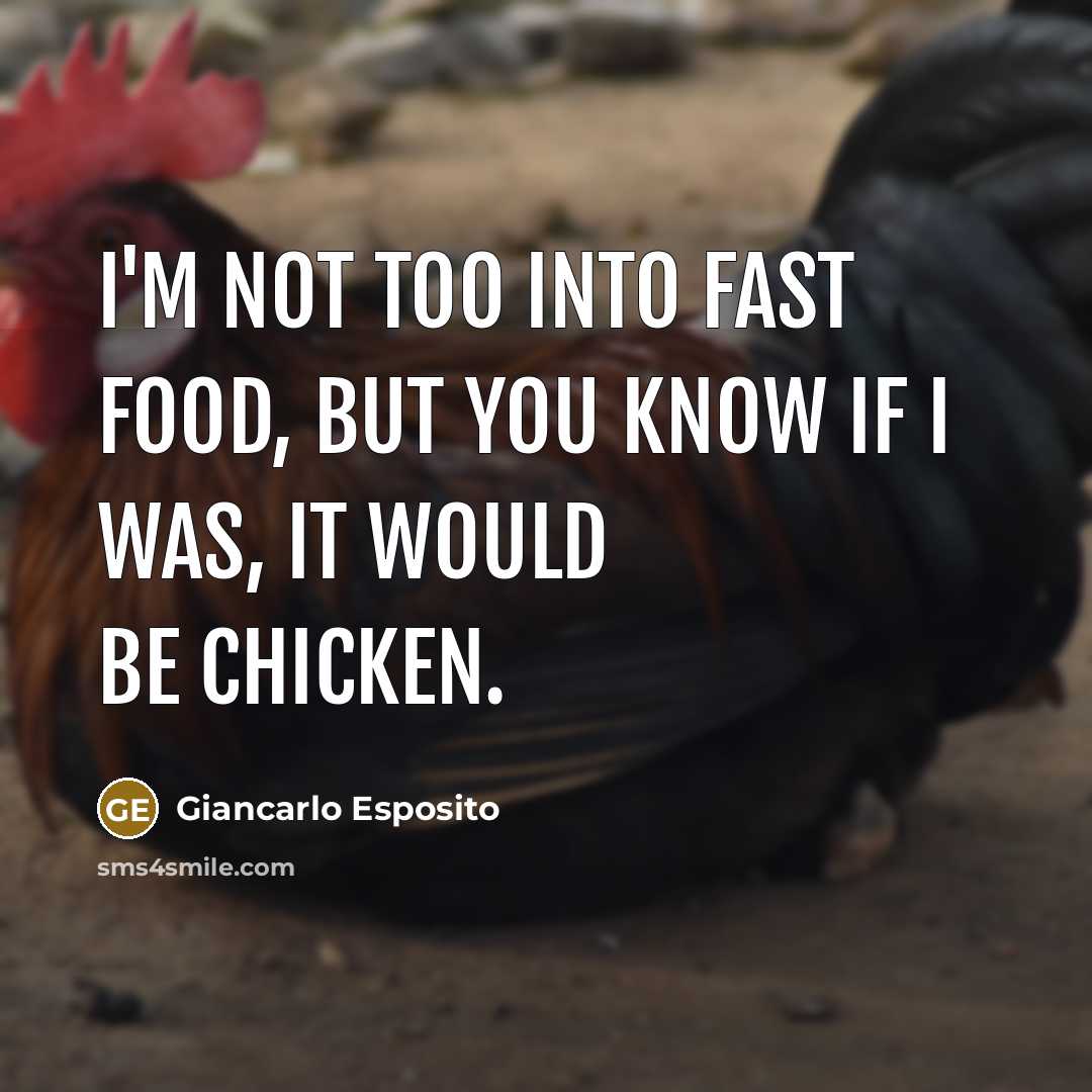 “I'm not too into fast food, but you know if I was, it would be chicken.” quote by Giancarlo Esposito