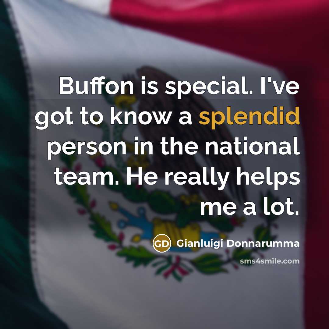 “Buffon is special. I've got to know a splendid person…” quote by Gianluigi Donnarumma