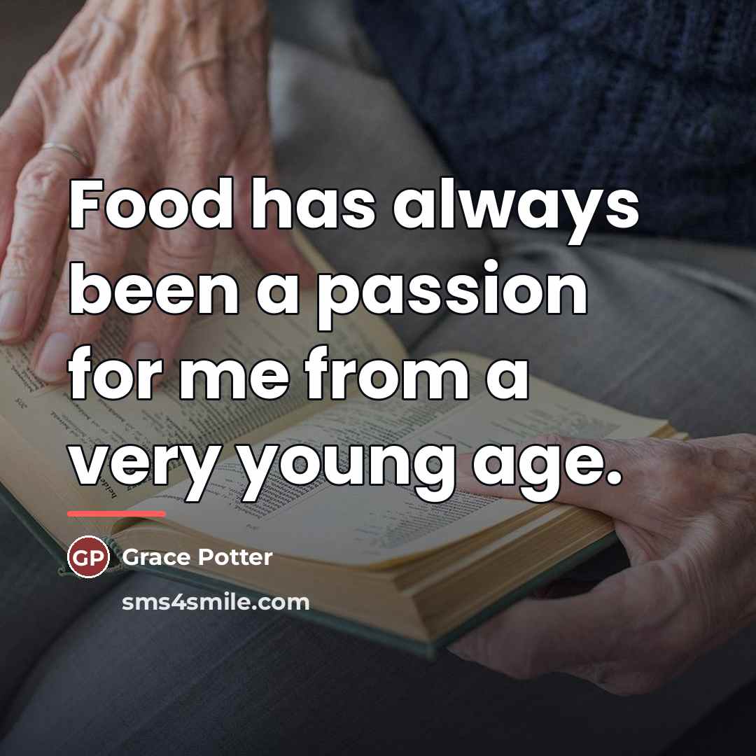 “Food has always been a passion for me from a…” quote by Grace Potter