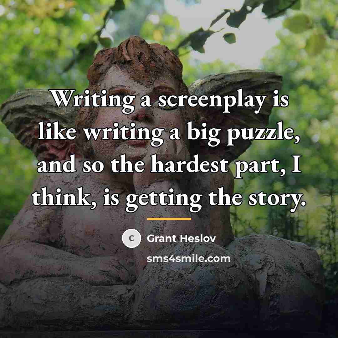 “Writing a screenplay is like writing a big puzzle, and…” quote by Grant Heslov
