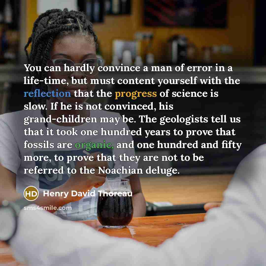“You can hardly convince a man of error in a…” quote by Henry David Thoreau