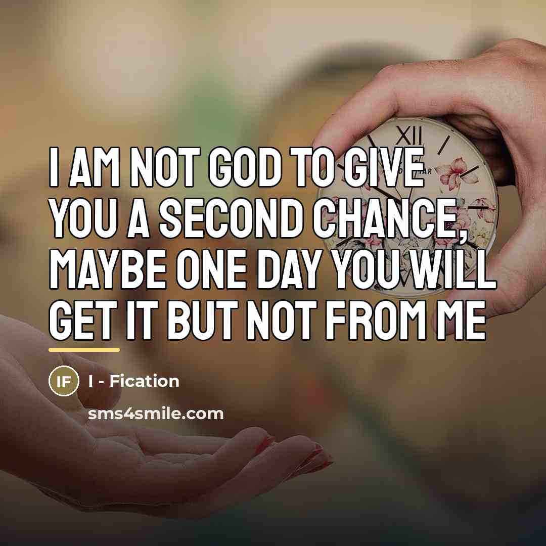 “I am not God to give you a second chance,…” quote by I - Fication