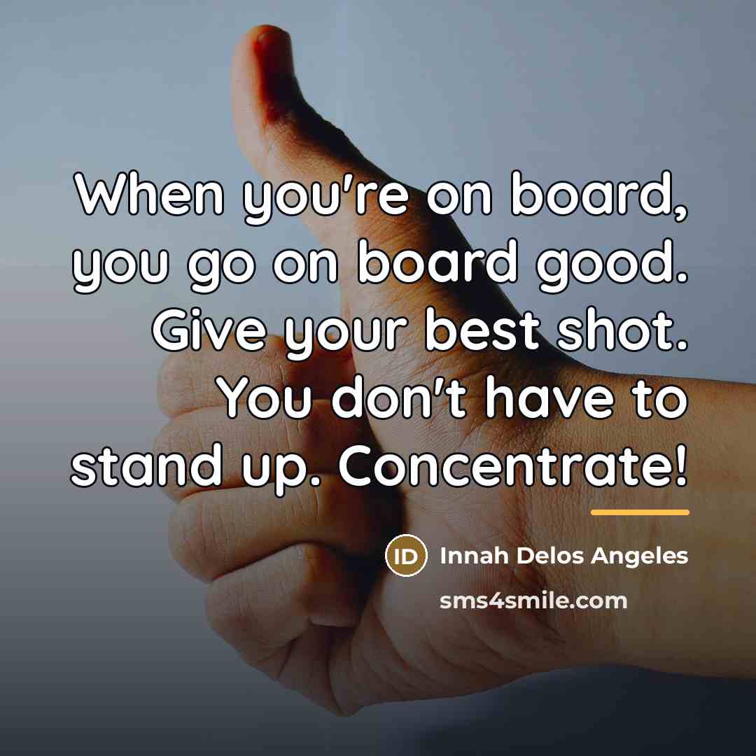 “When you're on board, you go on board good. Give…” quote by Innah Delos Angeles