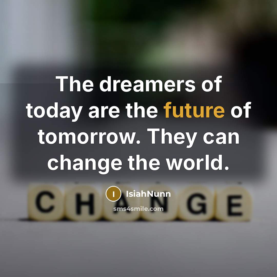 “The dreamers of today are the future of tomorrow. They…” quote by Isiahnunn