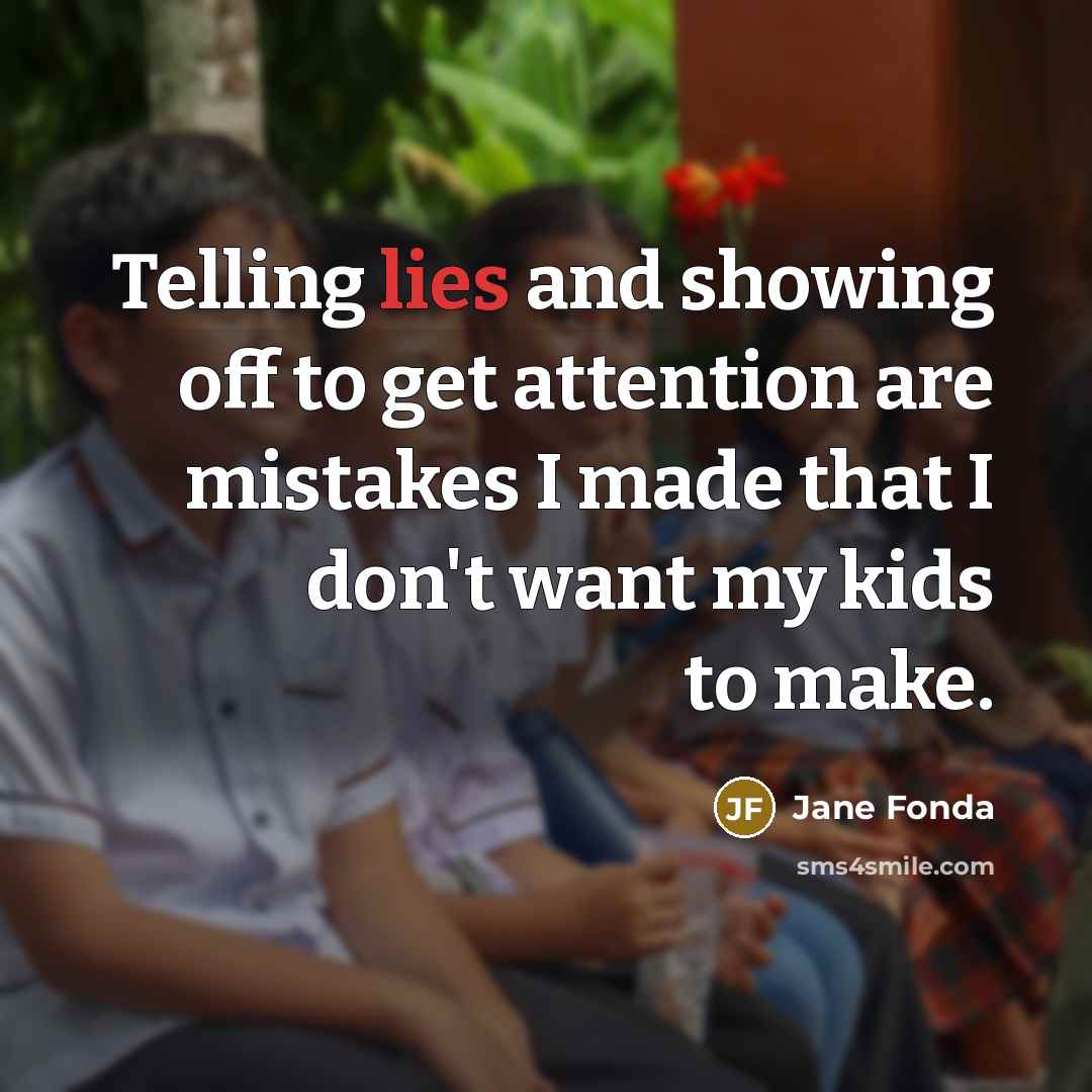 “Telling lies and showing off to get attention are mistakes…” quote by Jane Fonda