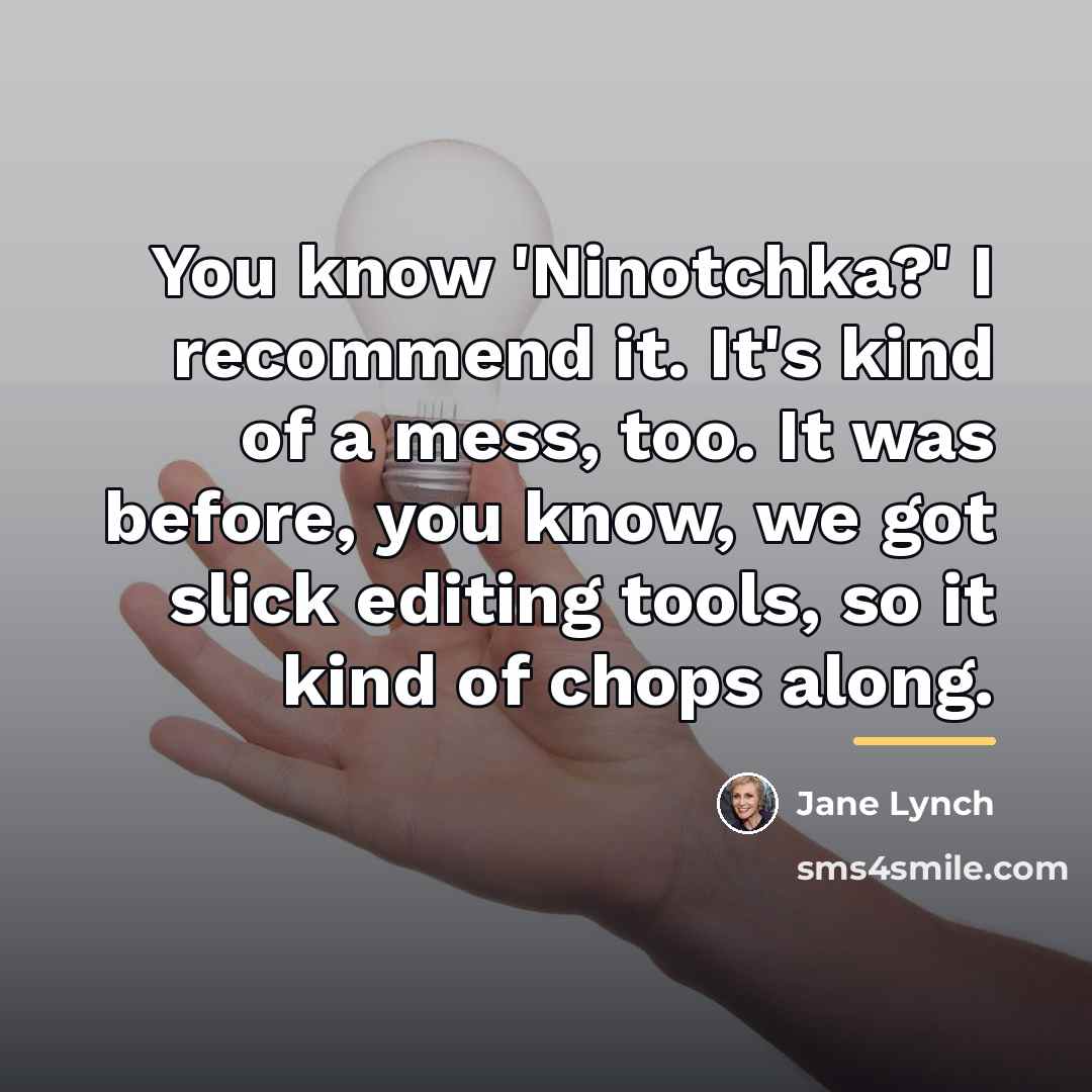 “You know 'Ninotchka?' I recommend it. It's kind of a…” quote by Jane Lynch