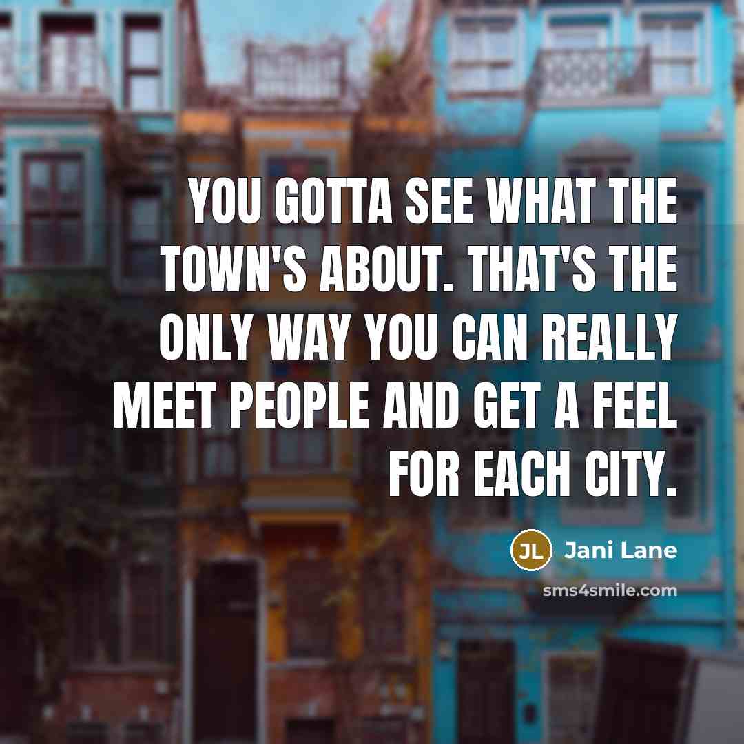 “You gotta see what the town's about. That's the only…” quote by Jani Lane