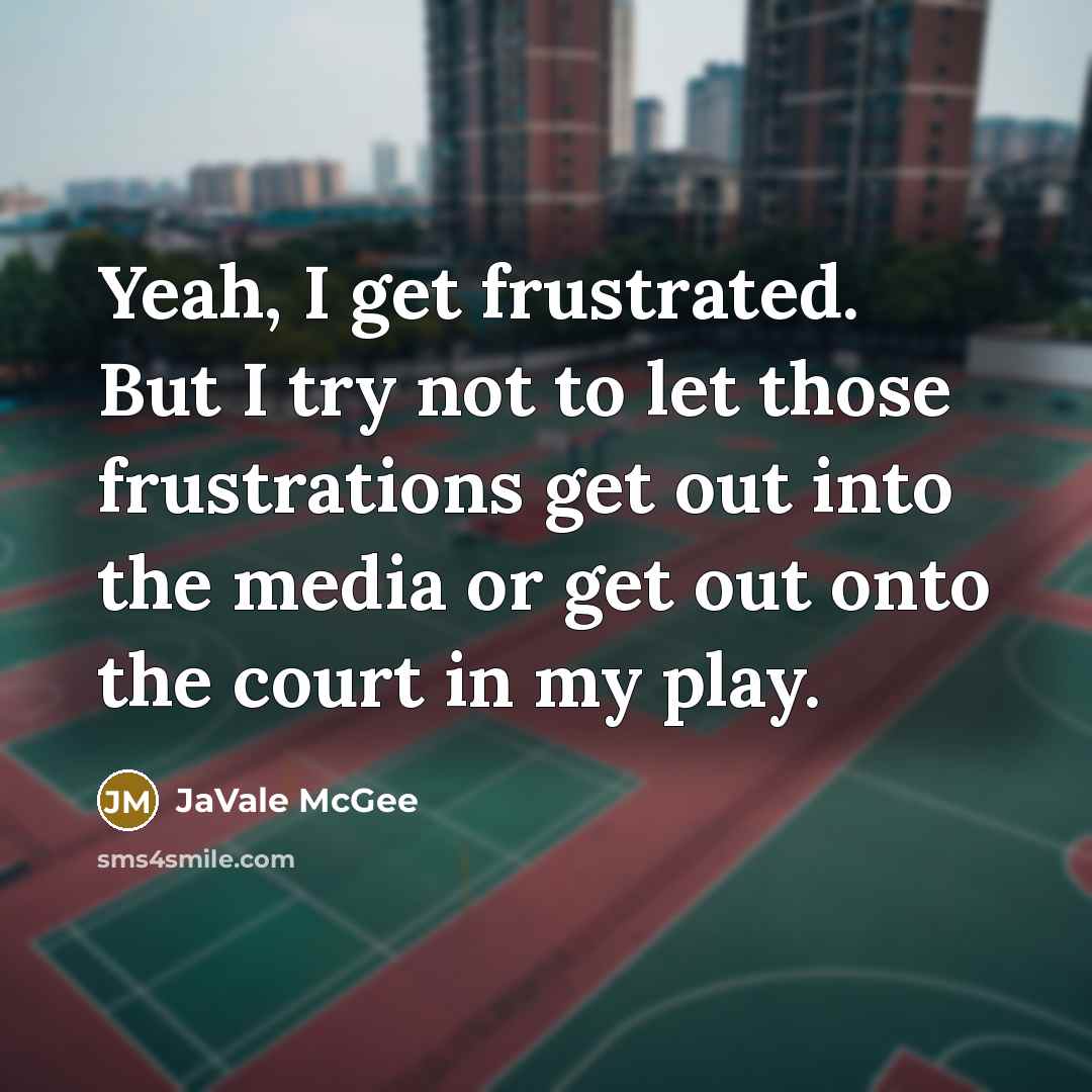 “Yeah, I get frustrated. But I try not to let…” quote by JaVale McGee