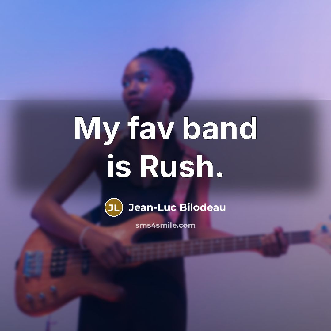 “My fav band is Rush.…” quote by Jean-Luc Bilodeau