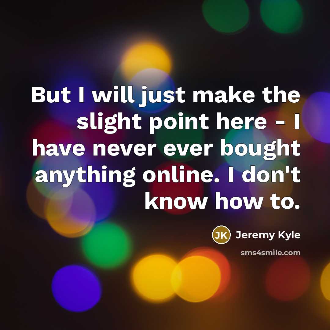 “But I will just make the slight point here -…” quote by Jeremy Kyle