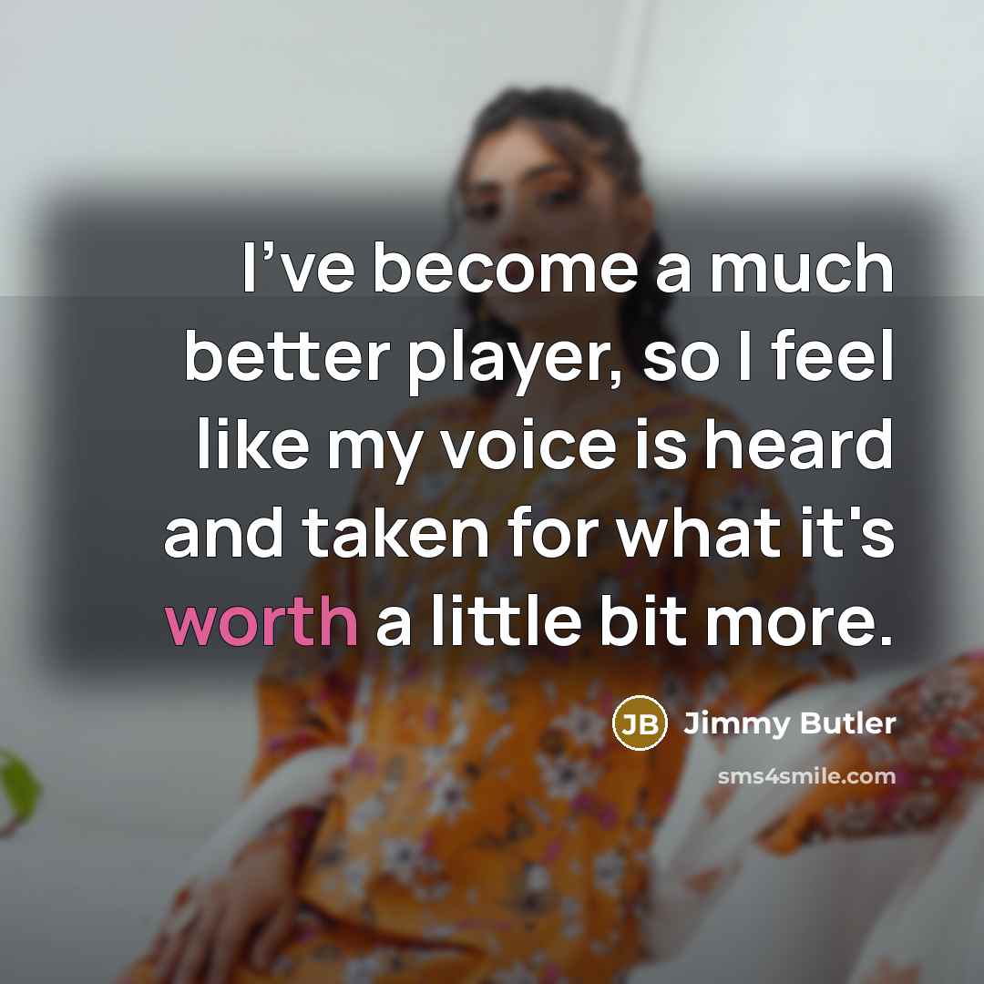 “I've become a much better player, so I feel like…” quote by Jimmy Butler