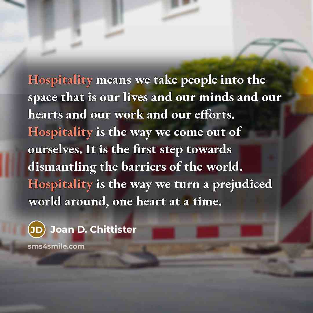 “Hospitality means we take people into the space that is…” quote by Joan D. Chittister