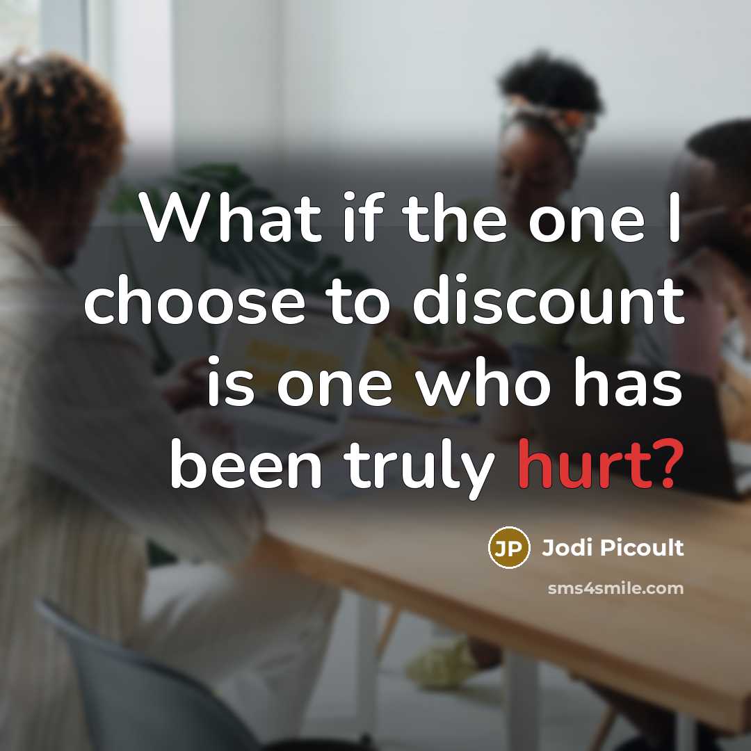 “What if the one I choose to discount is one…” quote by Jodi Picoult