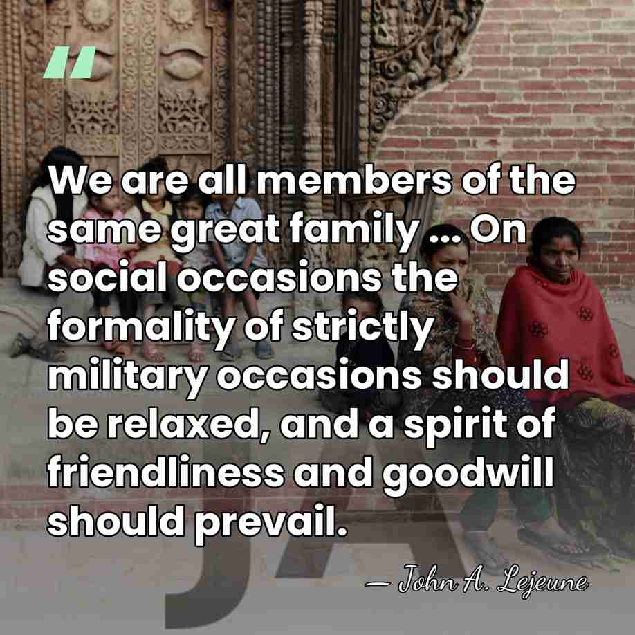 We are all members of the same great family ... On social&hellip; - John A. Lejeune