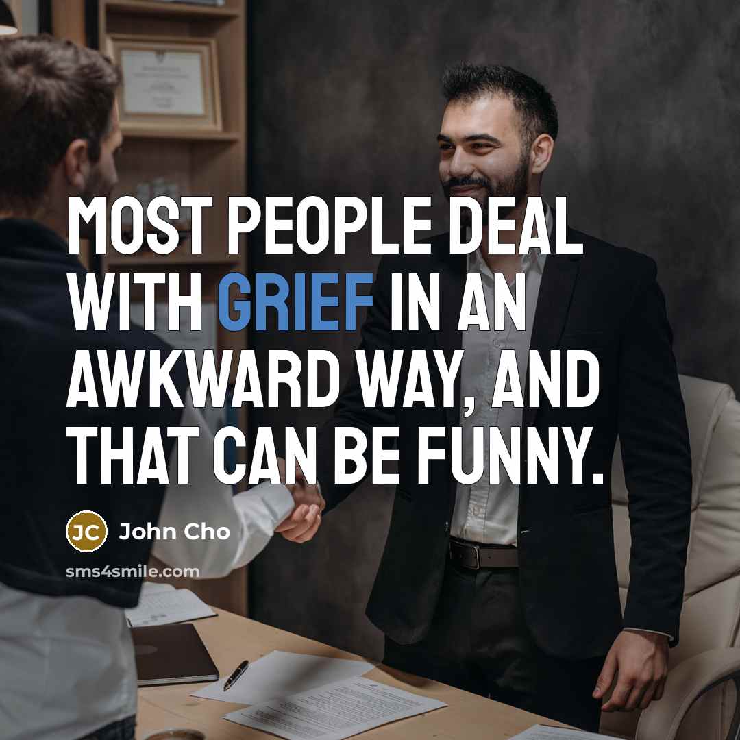 “Most people deal with grief in an awkward way, and…” quote by John Cho