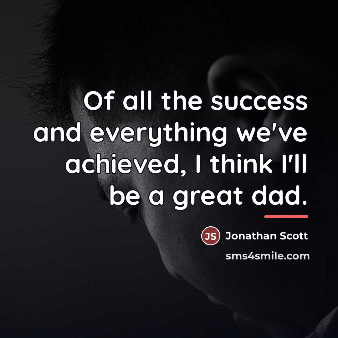 “Of all the success and everything we've achieved, I think…” quote by Jonathan Scott