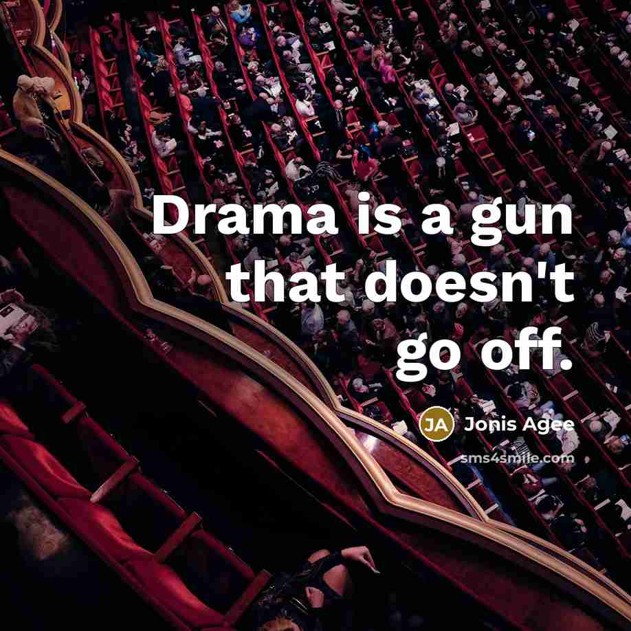 “Drama is a gun that doesn't go off.…” quote by Jonis Agee